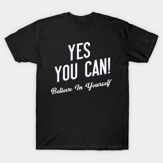 Yes You Can Believe In Yourself T-Shirt by Positively Brothers